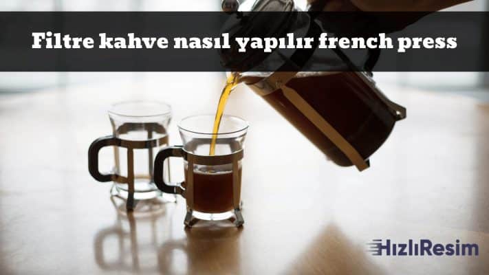 Filtre kahve nasıl yapılır french press