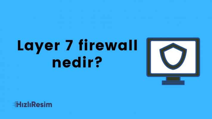 Layer 7 Firewall Nedir?